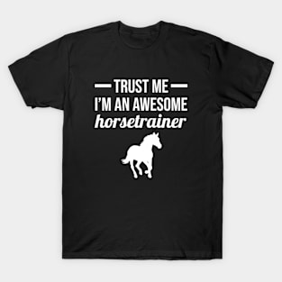 Trust me Im an awesome horse trainer T-Shirt